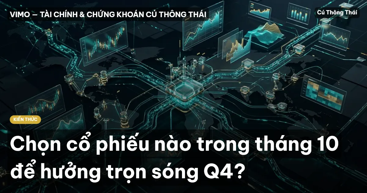 Chọn cổ phiếu nào trong tháng 10 để hưởng trọn sóng Q4?