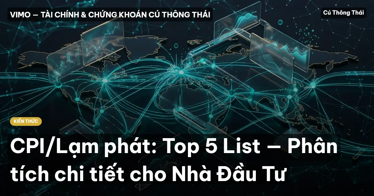 CPI/Lạm phát: Top 5 List — Phân tích chi tiết cho Nhà Đầu Tư