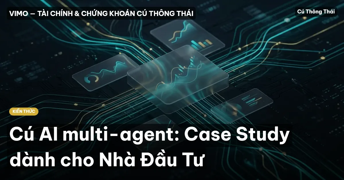 Cú AI multi-agent: Case Study dành cho Nhà Đầu Tư