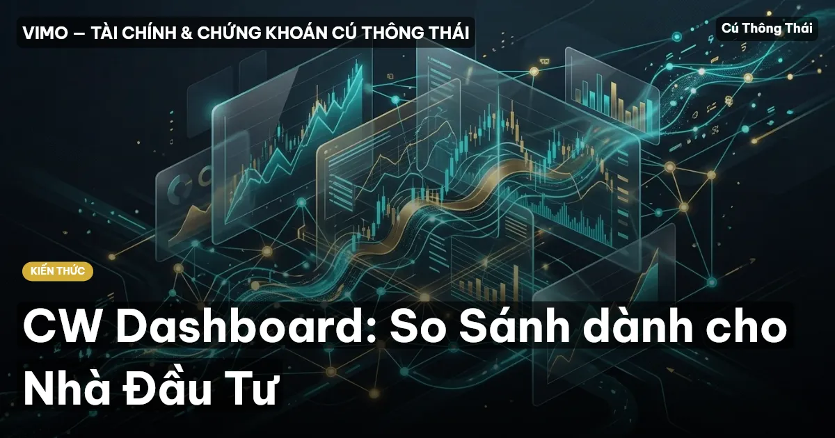 CW Dashboard: So Sánh dành cho Nhà Đầu Tư