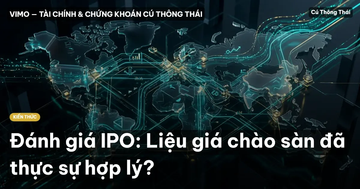 Đánh giá IPO: Liệu giá chào sàn đã thực sự hợp lý?