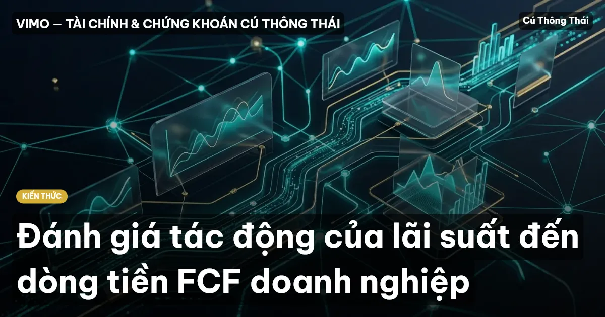 Đánh giá tác động của lãi suất đến dòng tiền FCF doanh nghiệp