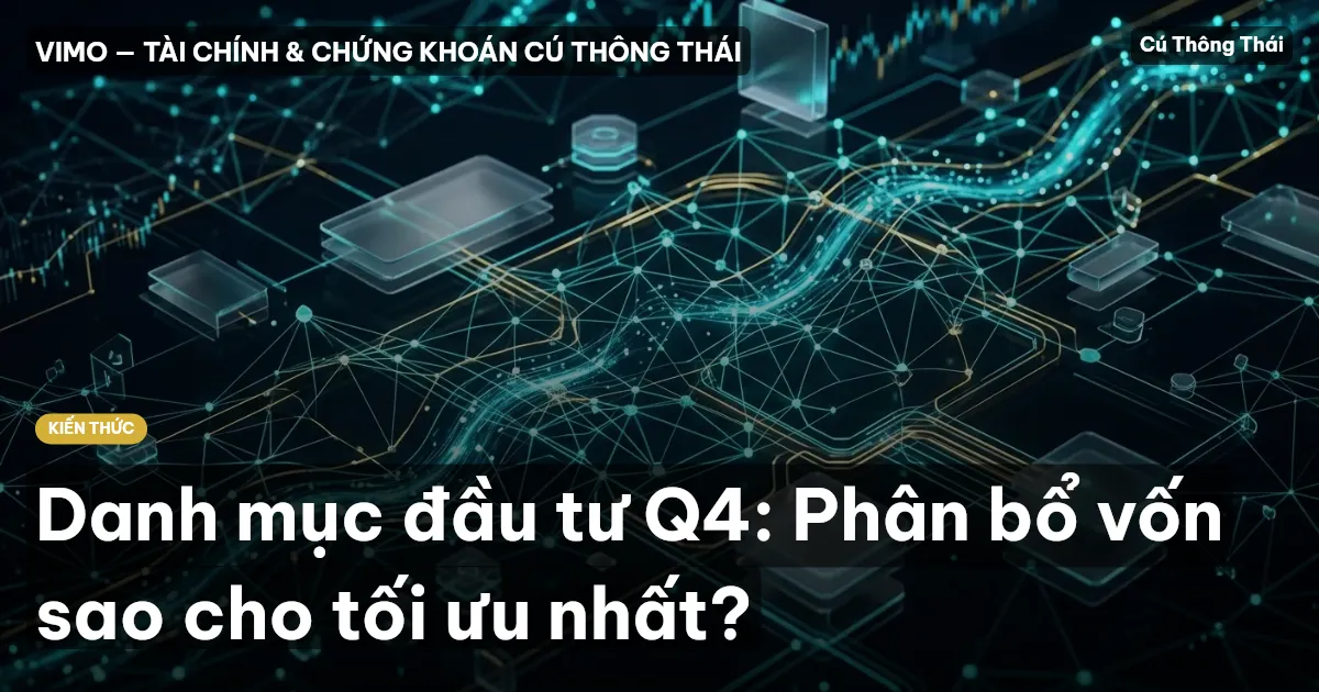 Danh mục đầu tư Q4: Phân bổ vốn sao cho tối ưu nhất?