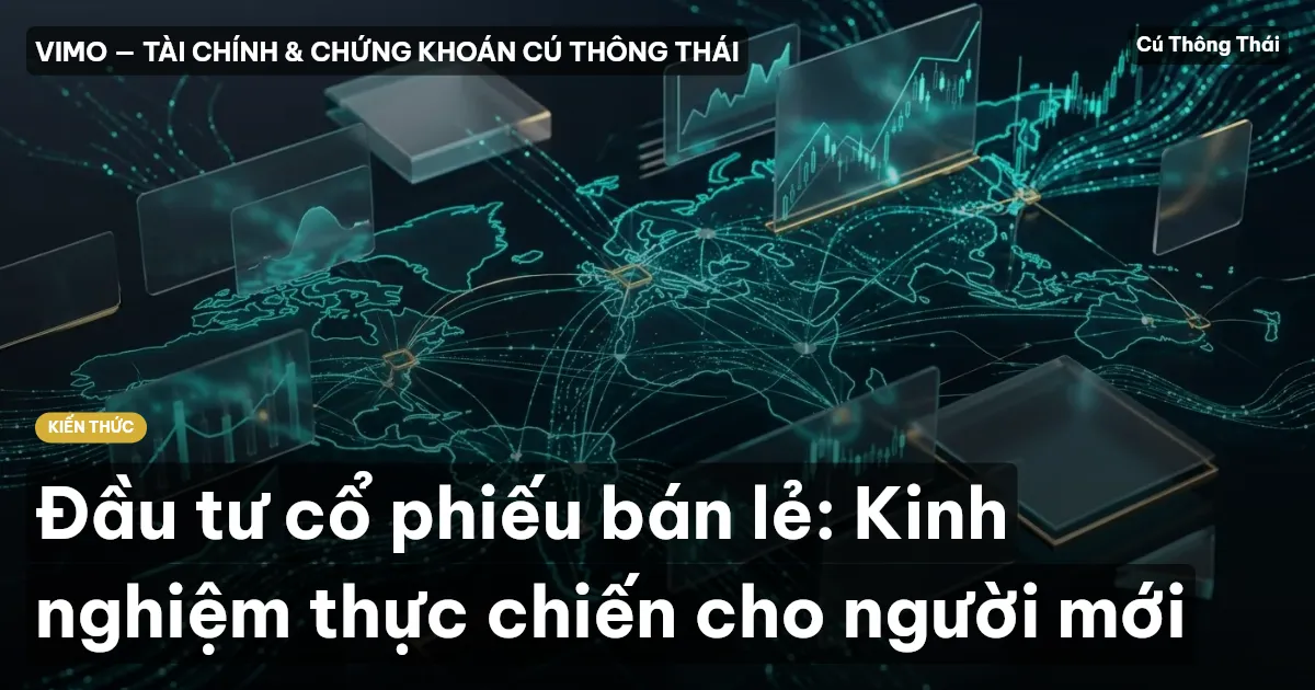 Đầu tư cổ phiếu bán lẻ: Kinh nghiệm thực chiến cho người mới