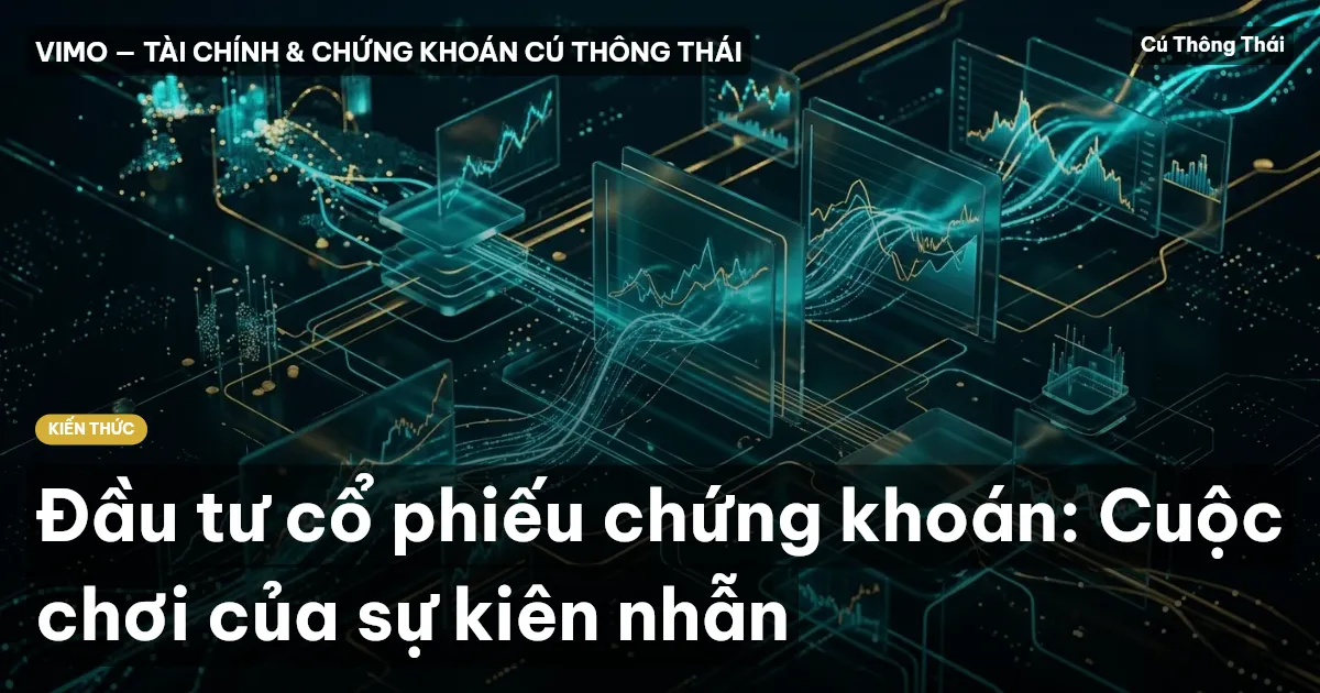 Đầu tư cổ phiếu chứng khoán: Cuộc chơi của sự kiên nhẫn