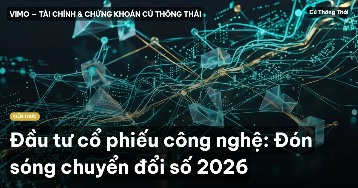 Đầu tư cổ phiếu công nghệ: Đón sóng chuyển đổi số 2026