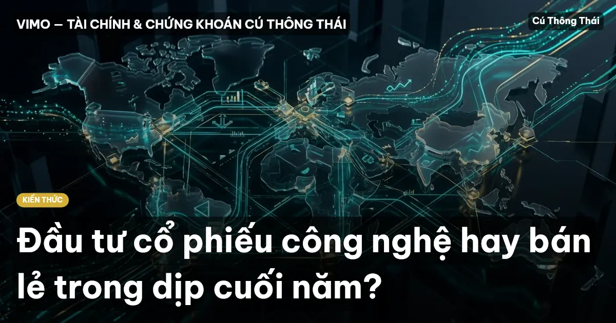 Đầu tư cổ phiếu công nghệ hay bán lẻ trong dịp cuối năm?