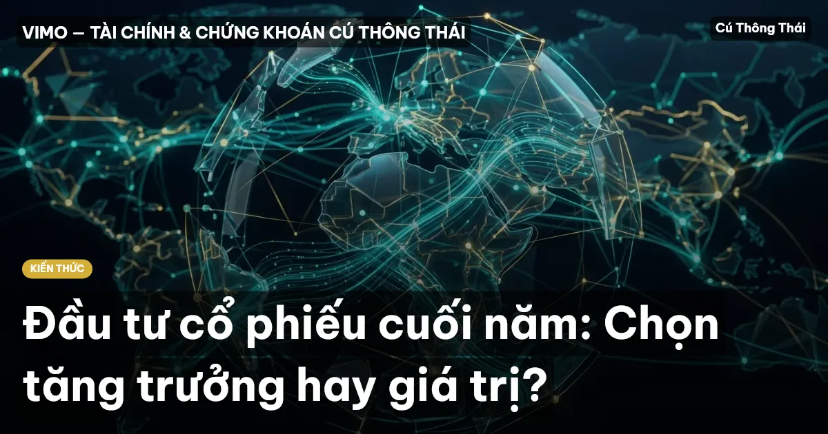 Đầu tư cổ phiếu cuối năm: Chọn tăng trưởng hay giá trị?
