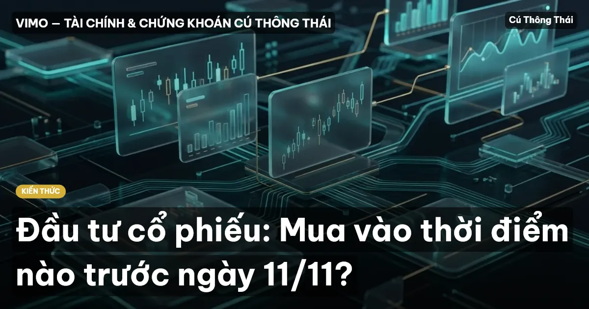 Đầu tư cổ phiếu: Mua vào thời điểm nào trước ngày 11/11?