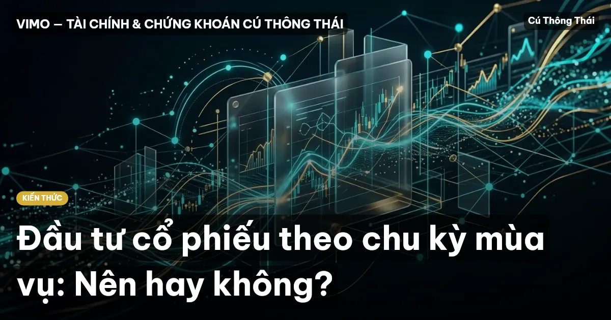 Đầu tư cổ phiếu theo chu kỳ mùa vụ: Nên hay không?