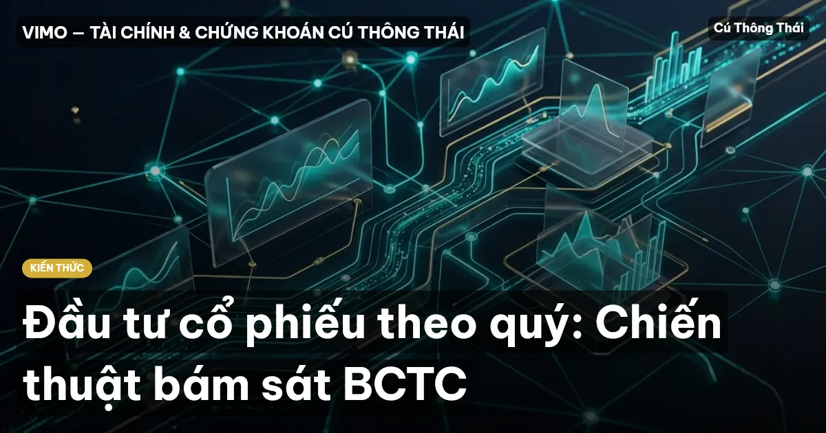 Đầu tư cổ phiếu theo quý: Chiến thuật bám sát BCTC