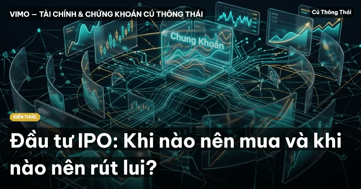 Đầu tư IPO: Khi nào nên mua và khi nào nên rút lui?