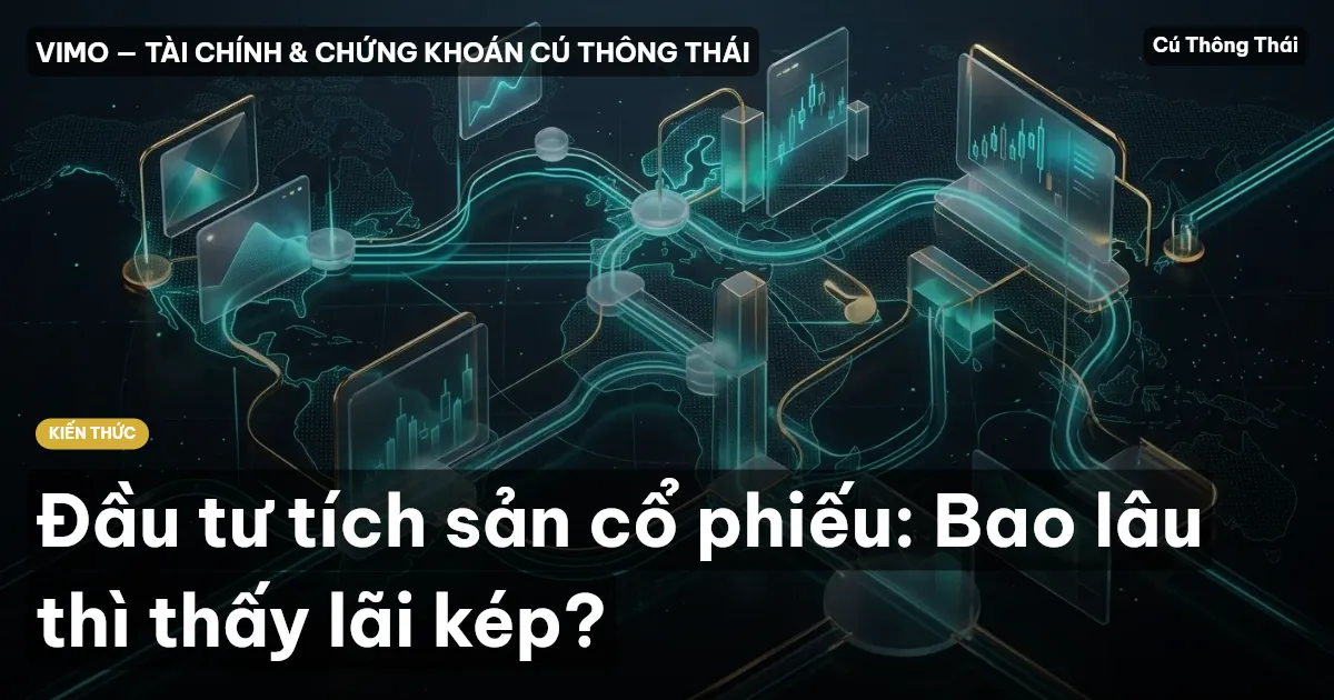 Đầu tư tích sản cổ phiếu: Bao lâu thì thấy lãi kép?