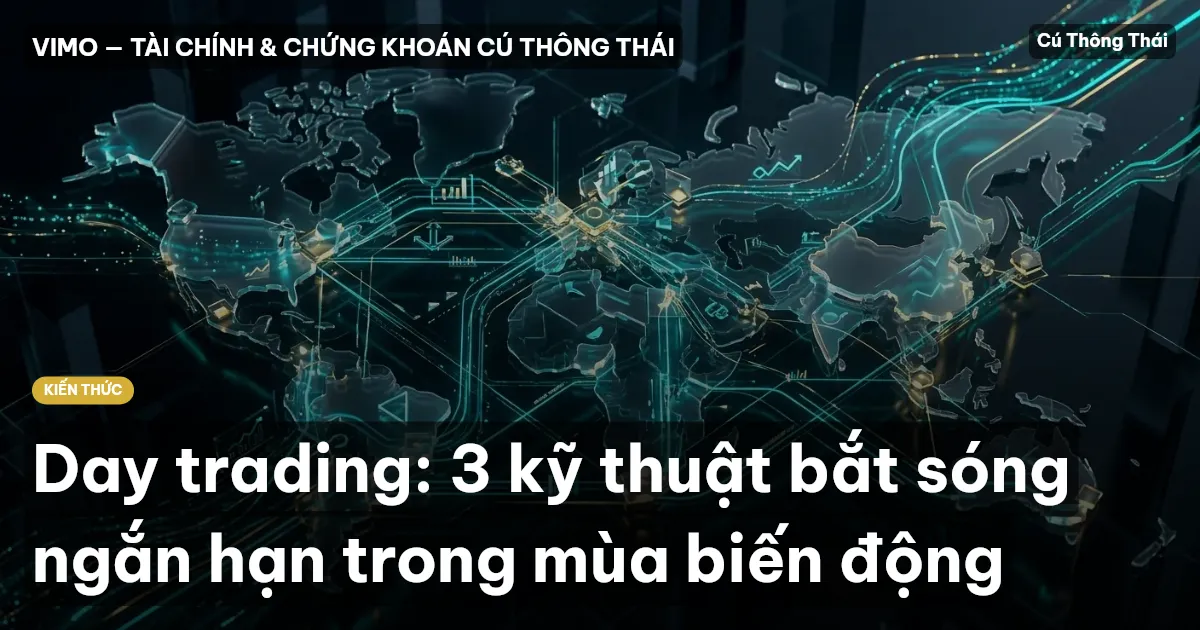 Day trading: 3 kỹ thuật bắt sóng ngắn hạn trong mùa biến động