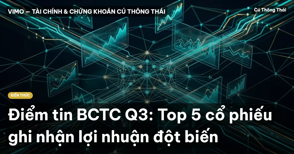 Điểm tin BCTC Q3: Top 5 cổ phiếu ghi nhận lợi nhuận đột biến