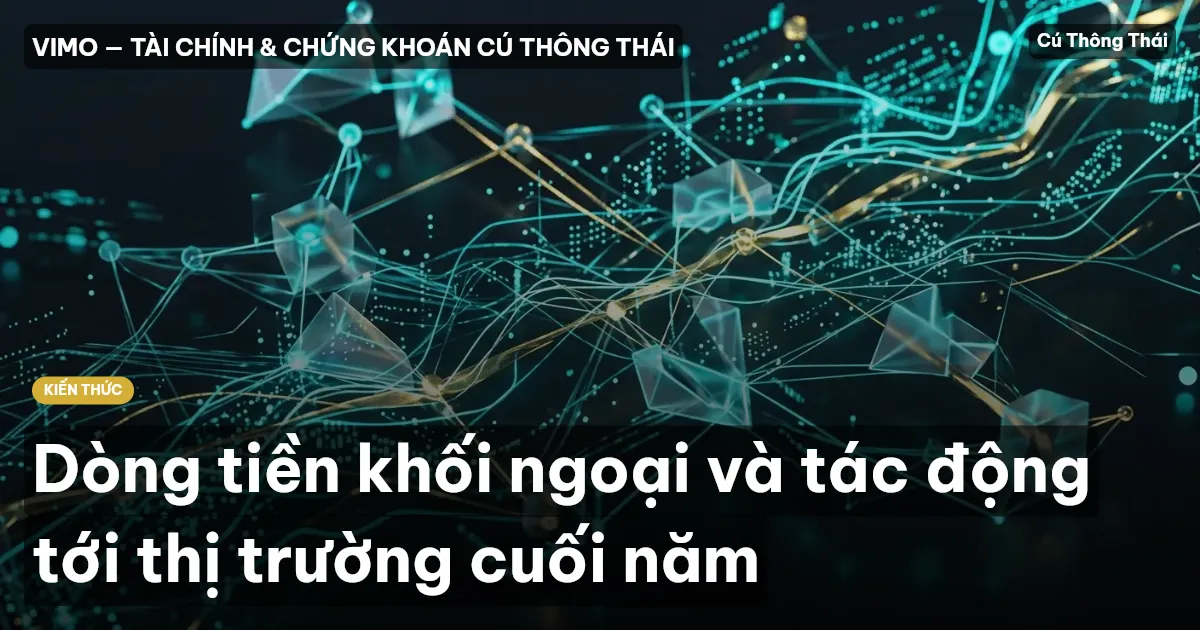 Dòng tiền khối ngoại và tác động tới thị trường cuối năm