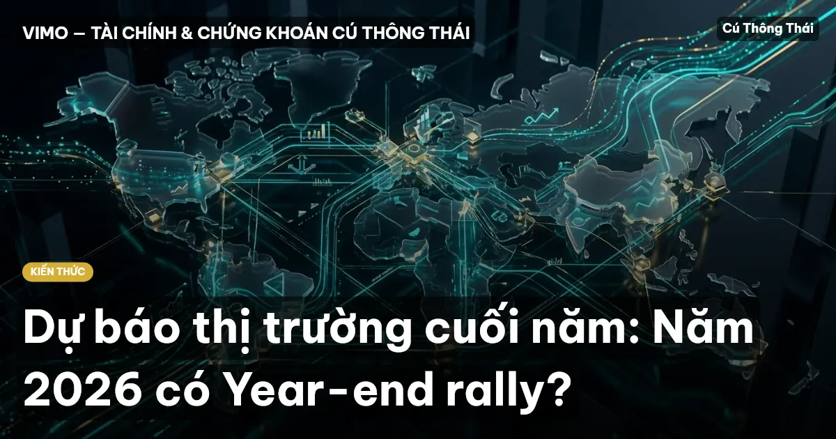 Dự báo thị trường cuối năm: Năm 2026 có Year-end rally?