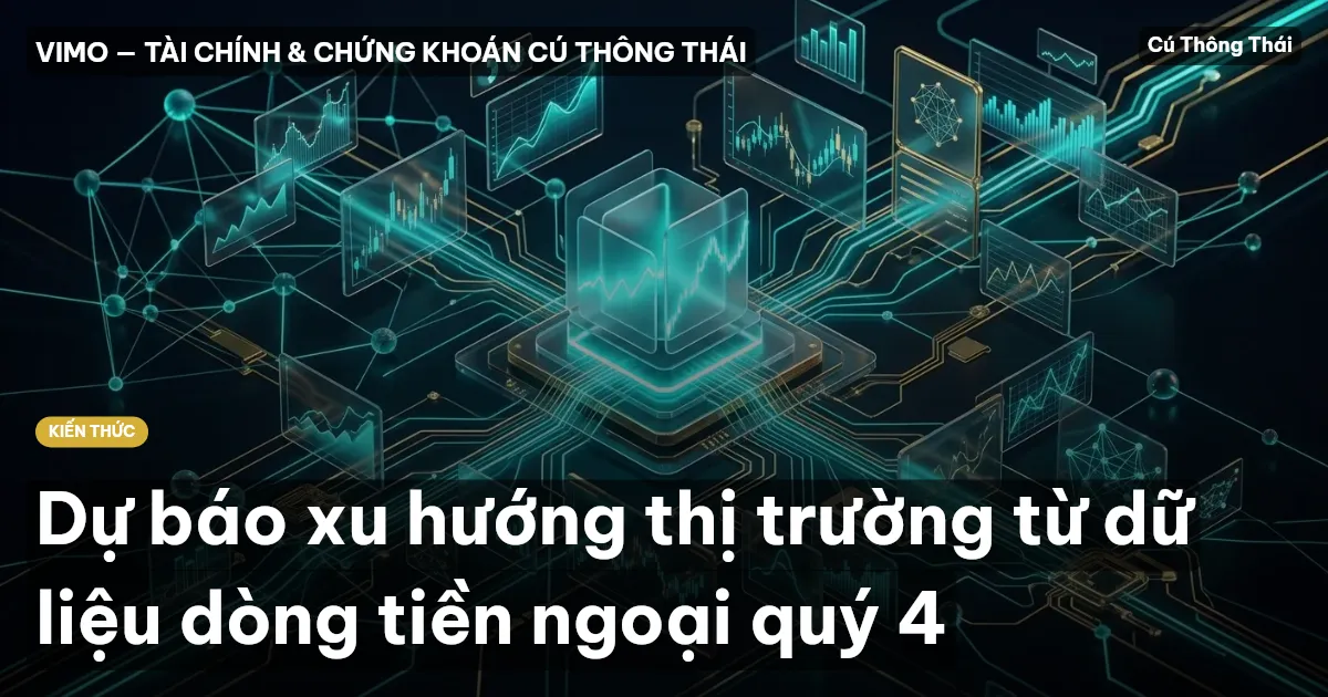Dự báo xu hướng thị trường từ dữ liệu dòng tiền ngoại quý 4