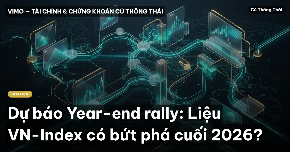Dự báo Year-end rally: Liệu VN-Index có bứt phá cuối 2026?