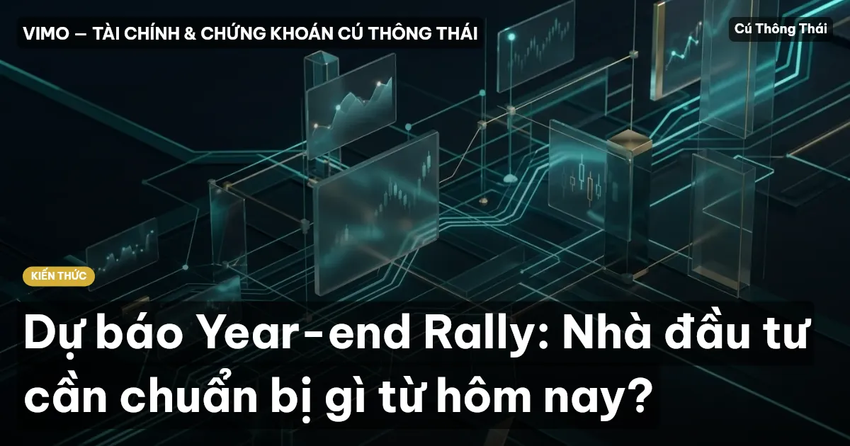 Dự báo Year-end Rally: Nhà đầu tư cần chuẩn bị gì từ hôm nay?