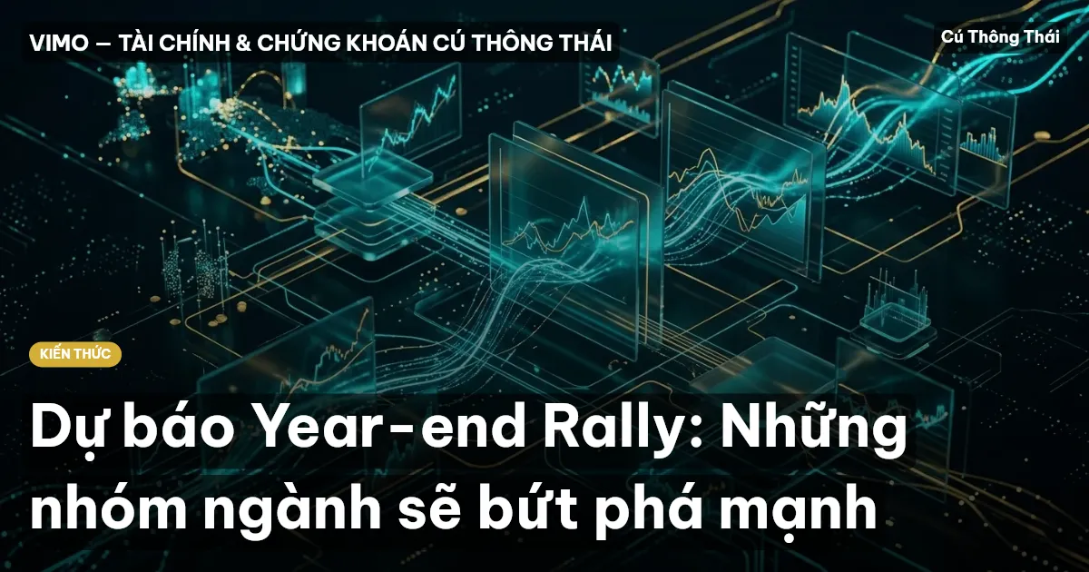 Dự báo Year-end Rally: Những nhóm ngành sẽ bứt phá mạnh