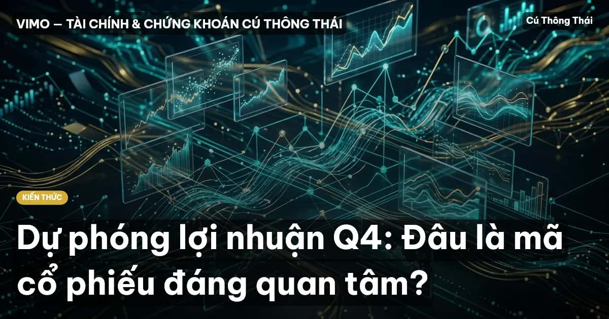 Dự phóng lợi nhuận Q4: Đâu là mã cổ phiếu đáng quan tâm?