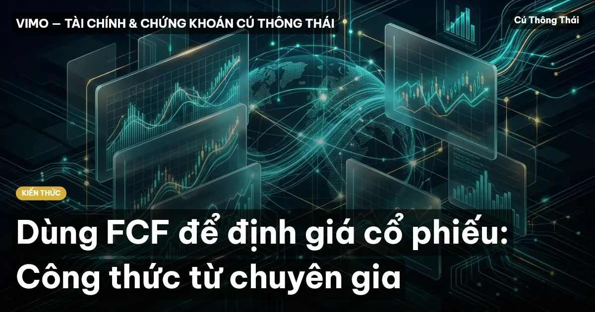 Dùng FCF để định giá cổ phiếu: Công thức từ chuyên gia