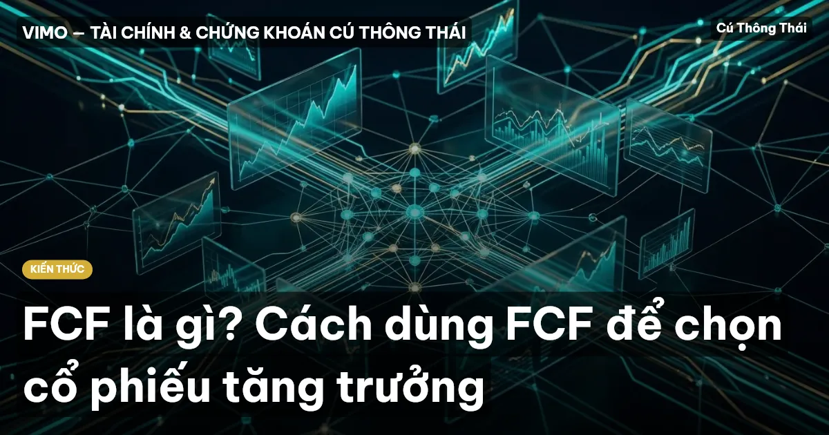 FCF là gì? Cách dùng FCF để chọn cổ phiếu tăng trưởng