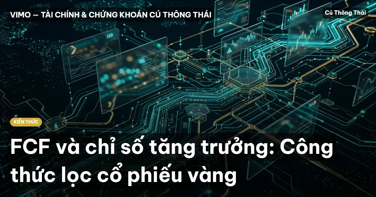 FCF và chỉ số tăng trưởng: Công thức lọc cổ phiếu vàng