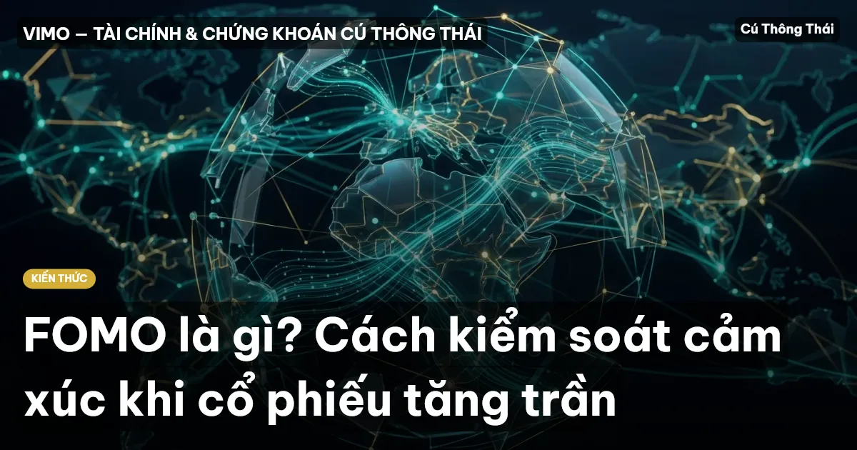 FOMO là gì? Cách kiểm soát cảm xúc khi cổ phiếu tăng trần