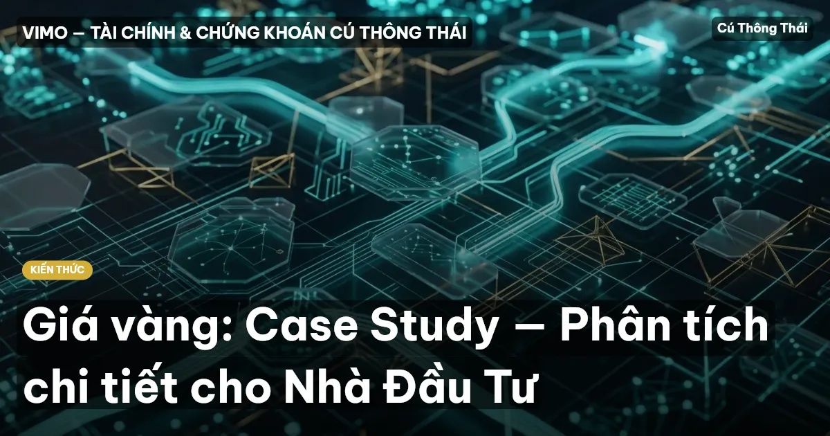 Giá vàng: Case Study — Phân tích chi tiết cho Nhà Đầu Tư