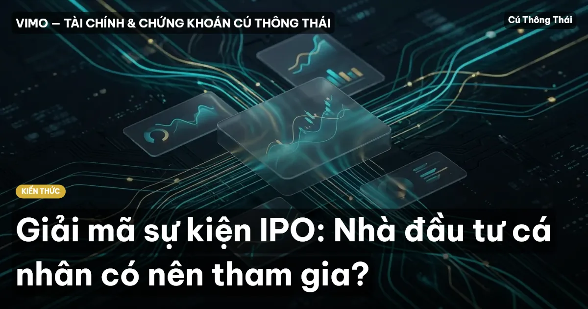 Giải mã sự kiện IPO: Nhà đầu tư cá nhân có nên tham gia?