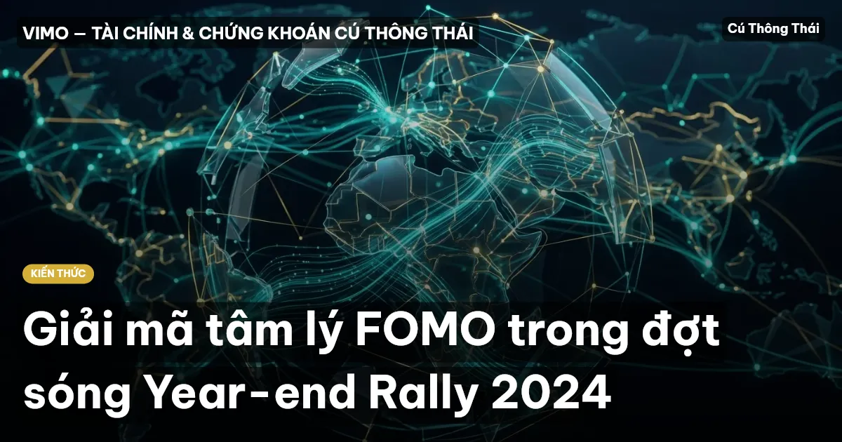 Giải mã tâm lý FOMO trong đợt sóng Year-end Rally 2024