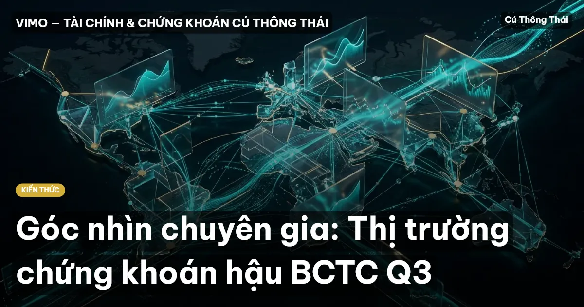 Góc nhìn chuyên gia: Thị trường chứng khoán hậu BCTC Q3