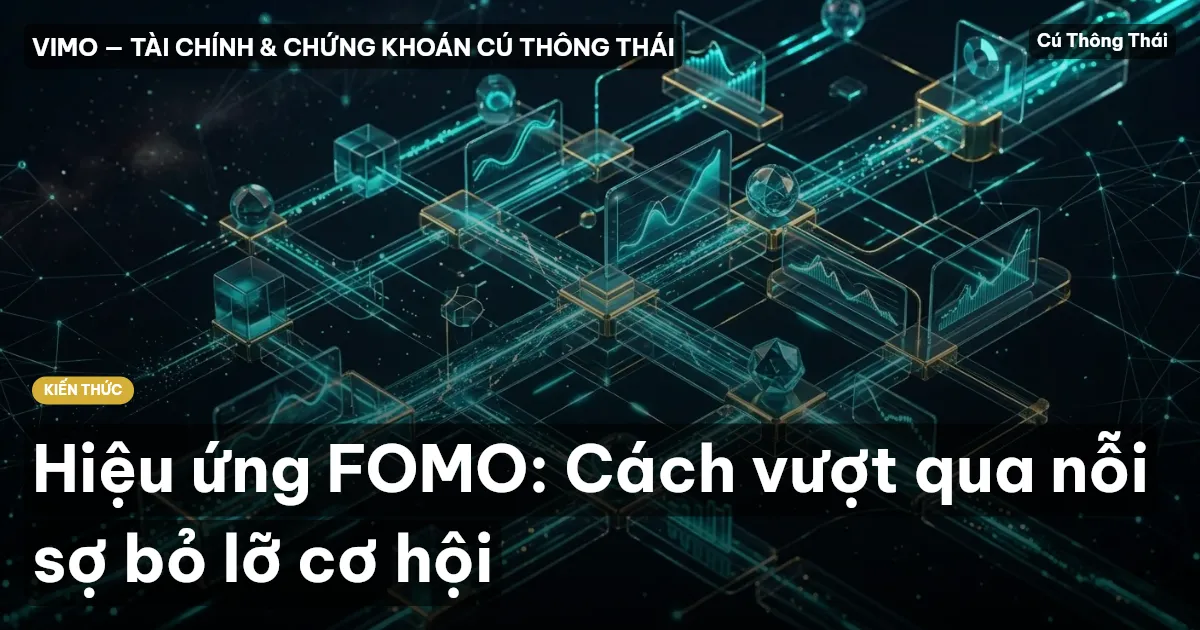 Hiệu ứng FOMO: Cách vượt qua nỗi sợ bỏ lỡ cơ hội