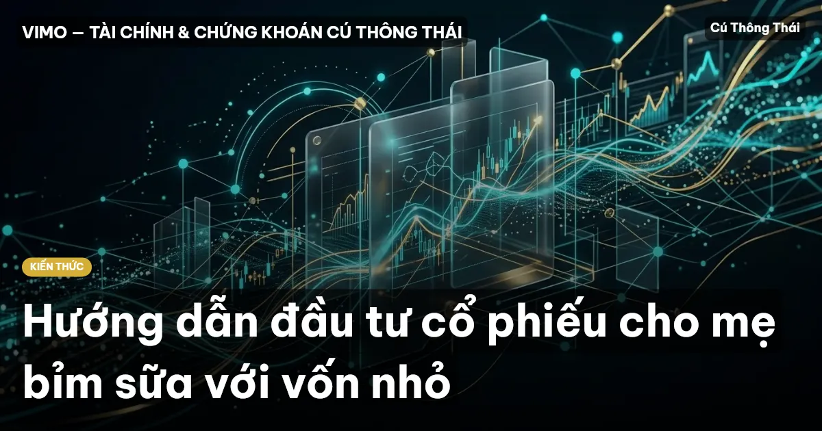 Hướng dẫn đầu tư cổ phiếu cho mẹ bỉm sữa với vốn nhỏ