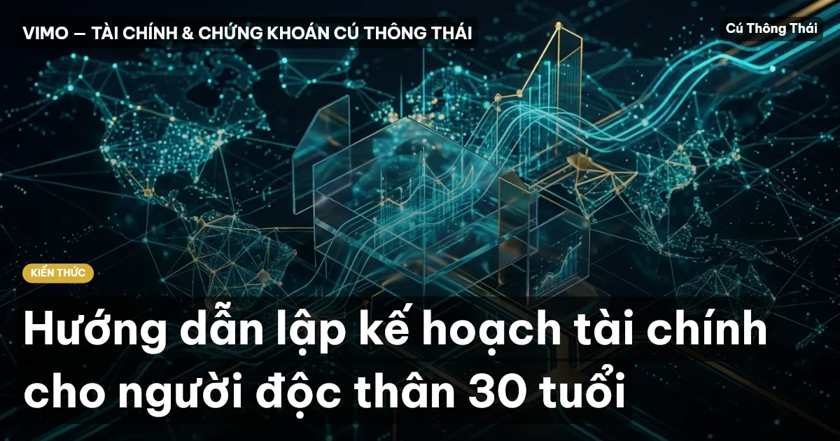 Hướng dẫn lập kế hoạch tài chính cho người độc thân 30 tuổi