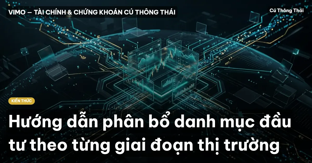 Hướng dẫn phân bổ danh mục đầu tư theo từng giai đoạn thị trường