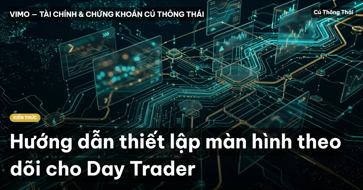 Hướng dẫn thiết lập màn hình theo dõi cho Day Trader