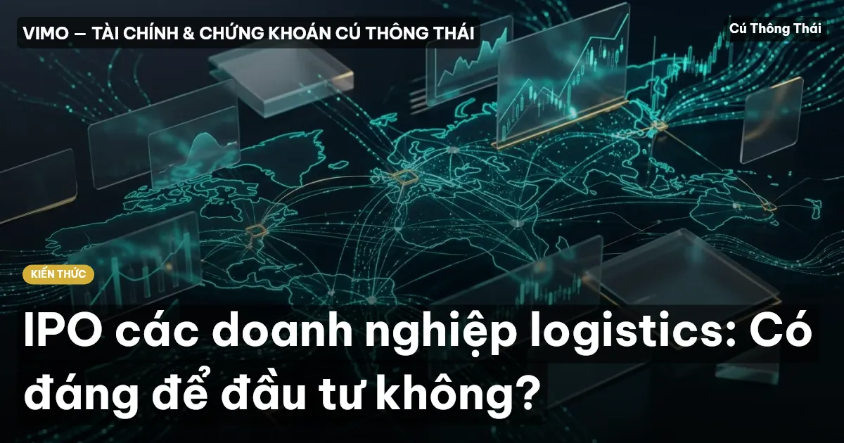 IPO các doanh nghiệp logistics: Có đáng để đầu tư không?