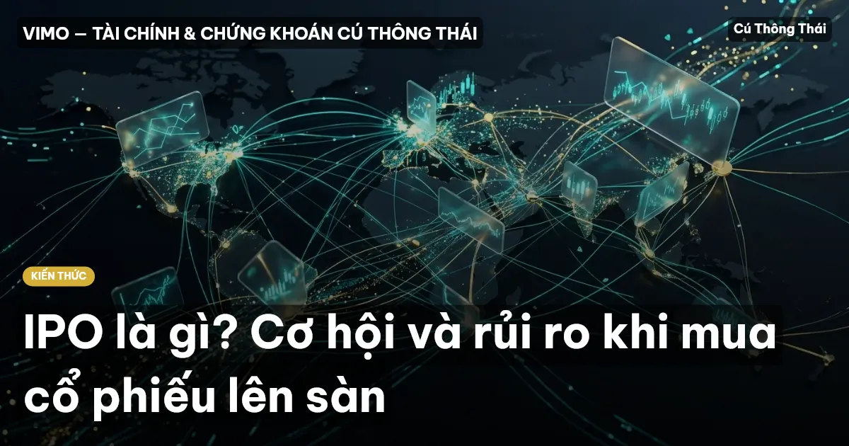 IPO là gì? Cơ hội và rủi ro khi mua cổ phiếu lên sàn