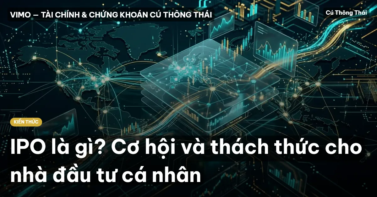 IPO là gì? Cơ hội và thách thức cho nhà đầu tư cá nhân