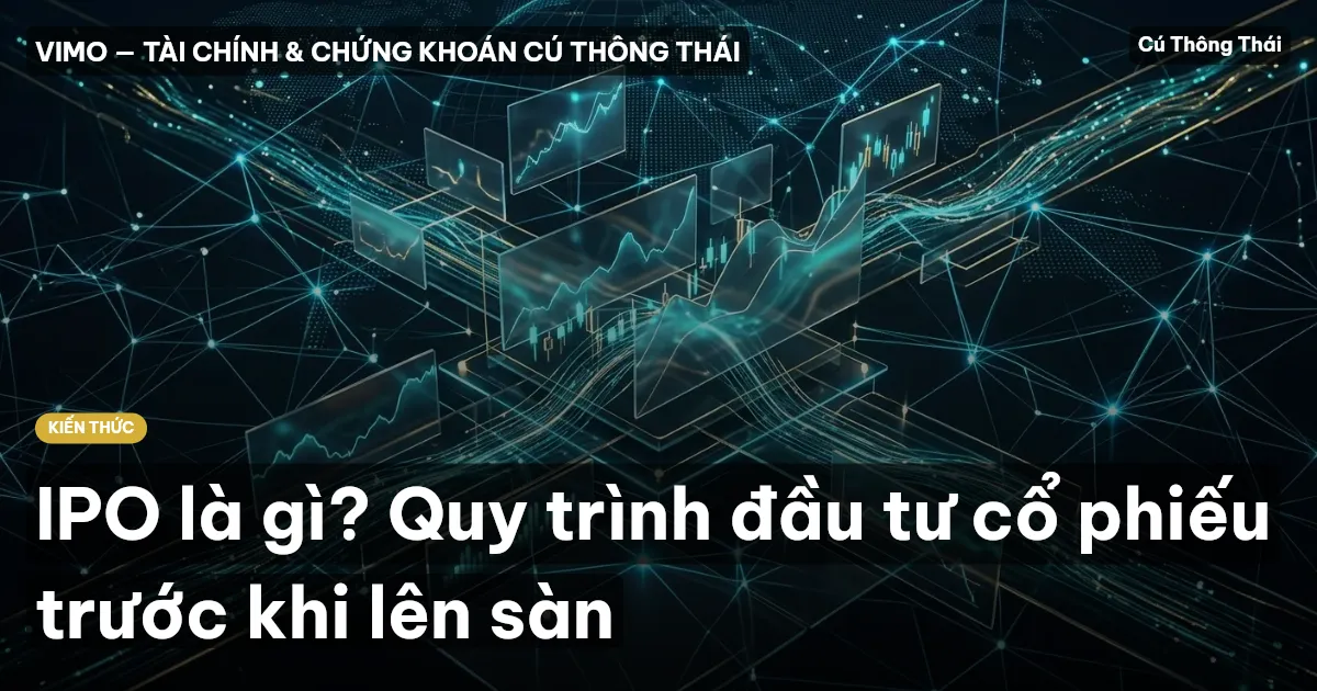 IPO là gì? Quy trình đầu tư cổ phiếu trước khi lên sàn