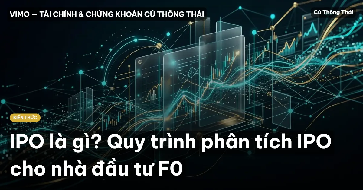 IPO là gì? Quy trình phân tích IPO cho nhà đầu tư F0