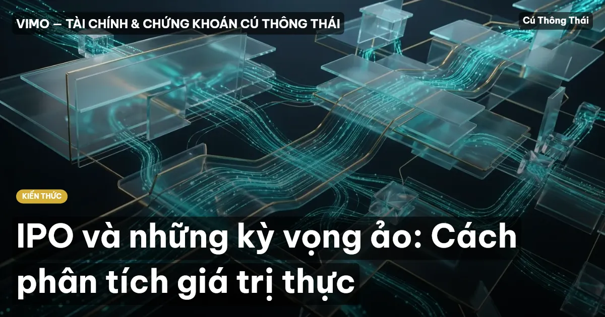 IPO và những kỳ vọng ảo: Cách phân tích giá trị thực