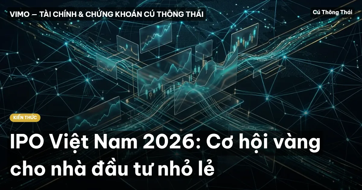 IPO Việt Nam 2026: Cơ hội vàng cho nhà đầu tư nhỏ lẻ