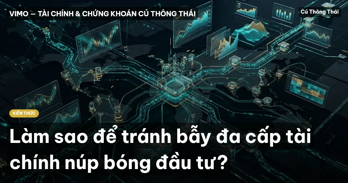 Làm sao để tránh bẫy đa cấp tài chính núp bóng đầu tư?