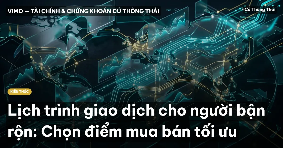 Lịch trình giao dịch cho người bận rộn: Chọn điểm mua bán tối ưu