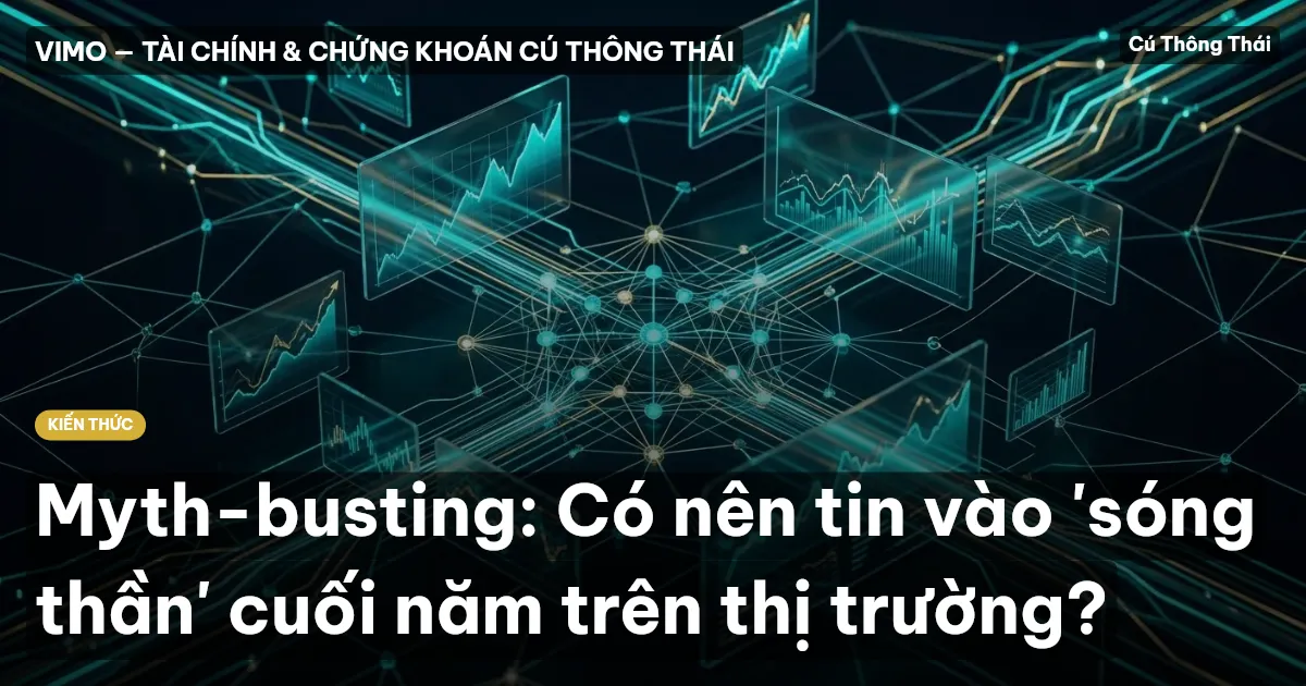 Myth-busting: Có nên tin vào 'sóng thần' cuối năm trên thị trường?