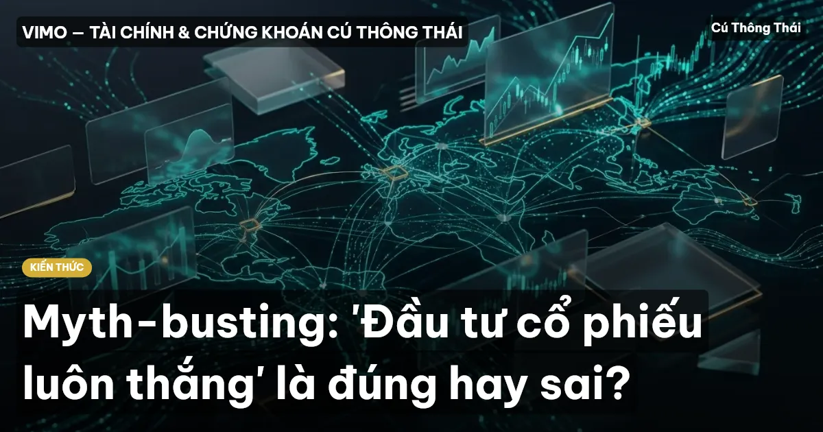 Myth-busting: 'Đầu tư cổ phiếu luôn thắng' là đúng hay sai?